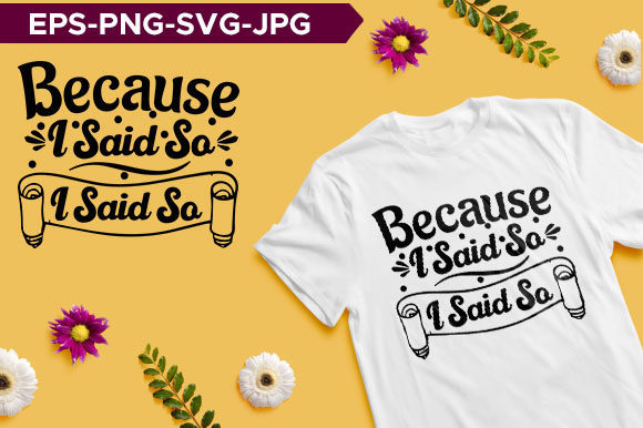 Because I Said So Mom Typography T-shirt