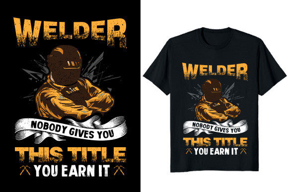 Welder You Earn It Graphic T-shirt